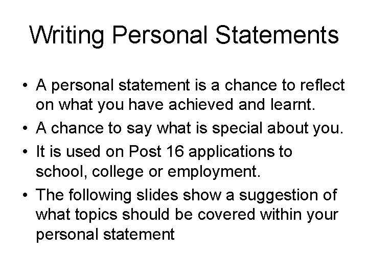 Writing Personal Statements • A personal statement is a chance to reflect on what