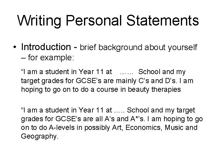 Writing Personal Statements • Introduction - brief background about yourself – for example: “I