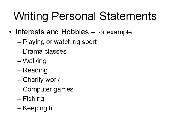 Writing Personal Statements • Interests and Hobbies – for example: – Playing or watching