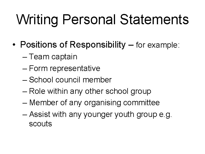 Writing Personal Statements • Positions of Responsibility – for example: – Team captain –