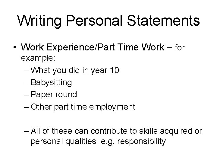 Writing Personal Statements • Work Experience/Part Time Work – for example: – What you