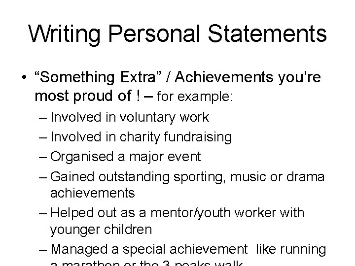 Writing Personal Statements • “Something Extra” / Achievements you’re most proud of ! –