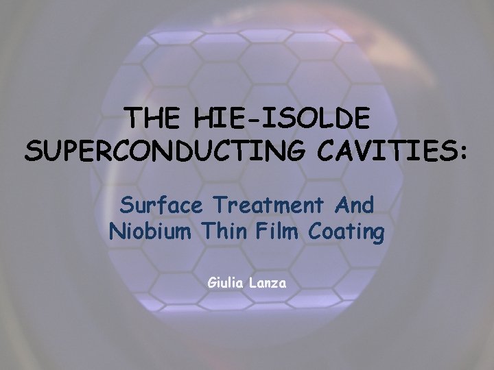 THE HIE-ISOLDE SUPERCONDUCTING CAVITIES: Surface Treatment And Niobium Thin Film Coating Giulia Lanza 