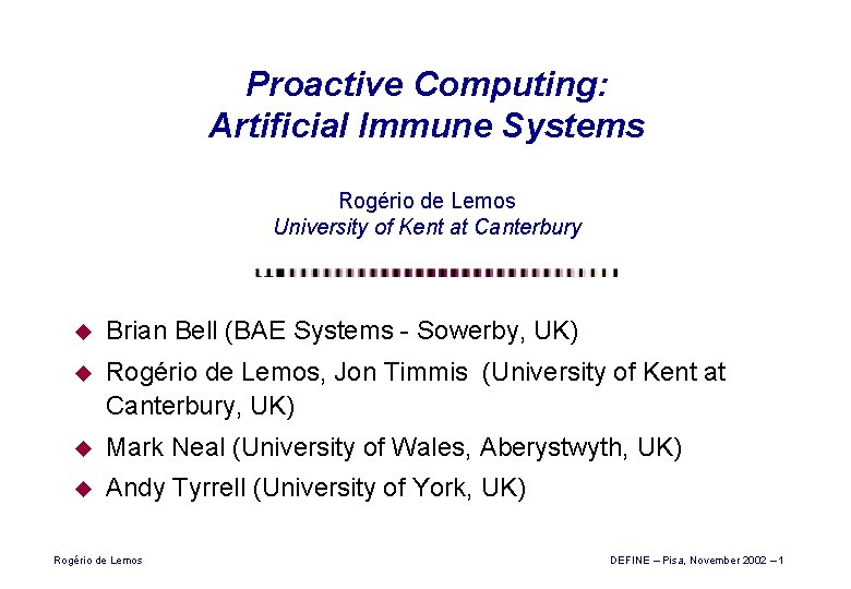 Proactive Computing: Artificial Immune Systems Rogério de Lemos University of Kent at Canterbury u