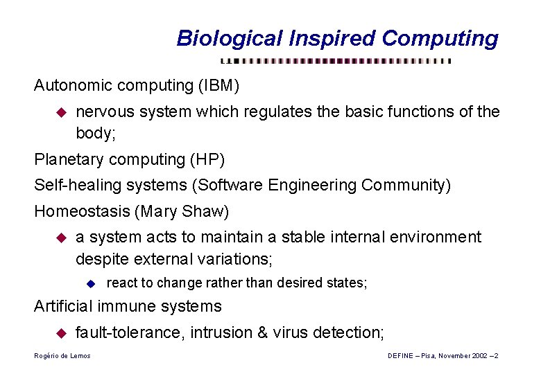 Biological Inspired Computing Autonomic computing (IBM) u nervous system which regulates the basic functions