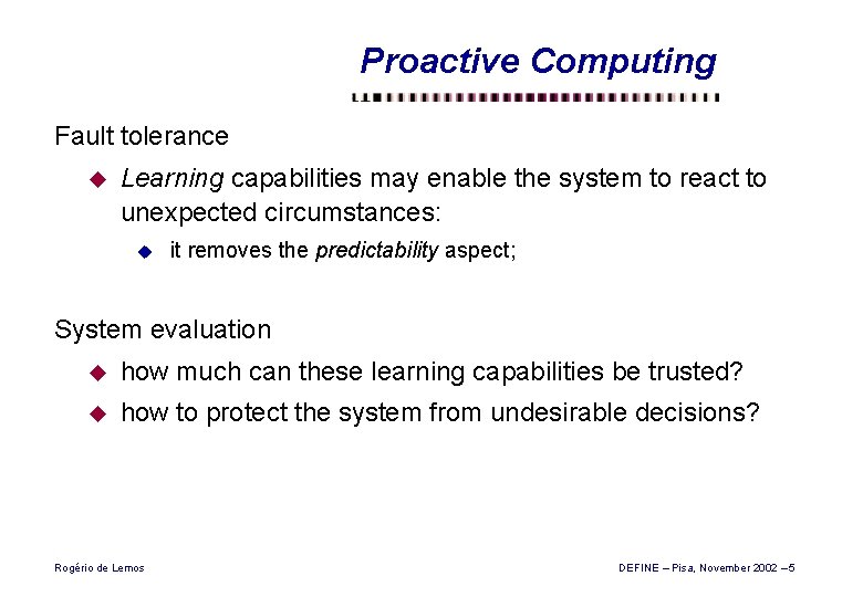 Proactive Computing Fault tolerance u Learning capabilities may enable the system to react to