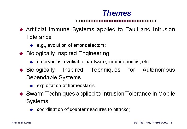 Themes u Artificial Immune Systems applied to Fault and Intrusion Tolerance u u Biologically