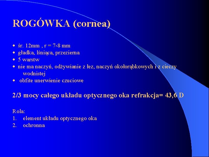 ROGÓWKA (cornea) · śr. 12 mm , r = 7 -8 mm · gładka,