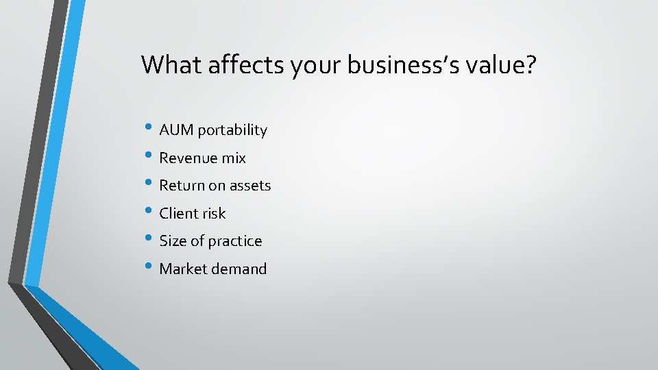 What affects your business’s value? • AUM portability • Revenue mix • Return on