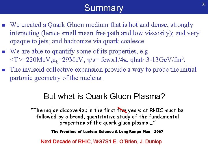 Summary n n n We created a Quark Gluon medium that is hot and