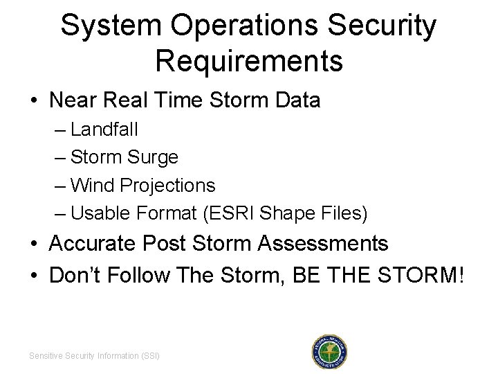 System Operations Security Requirements • Near Real Time Storm Data – Landfall – Storm