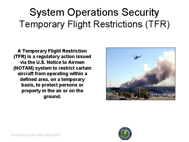 System Operations Security Temporary Flight Restrictions (TFR) A Temporary Flight Restriction (TFR) is a