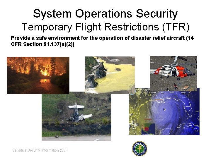 System Operations Security Temporary Flight Restrictions (TFR) Provide a safe environment for the operation
