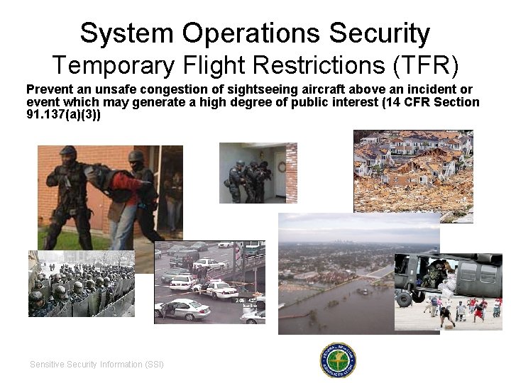 System Operations Security Temporary Flight Restrictions (TFR) Prevent an unsafe congestion of sightseeing aircraft