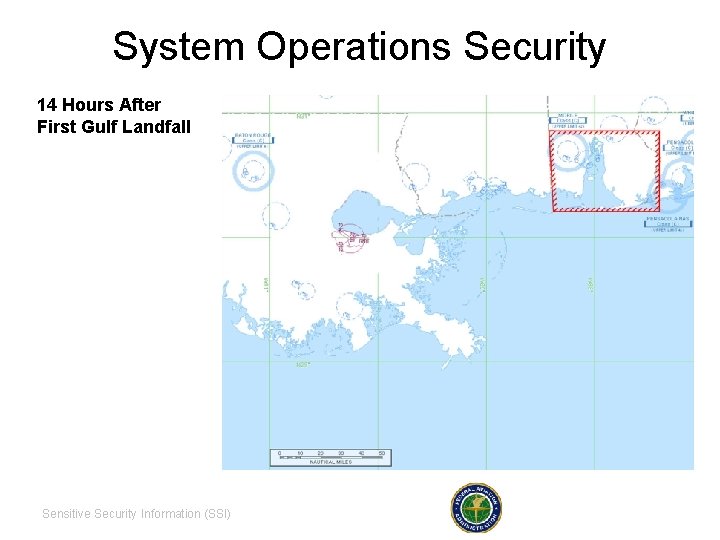 System Operations Security 14 Hours After First Gulf Landfall Sensitive Security Information (SSI) Federal