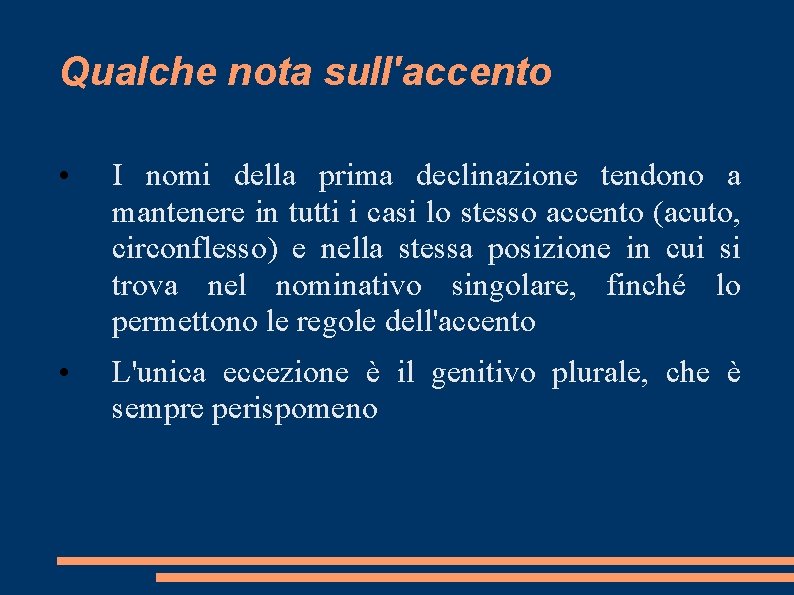 Qualche nota sull'accento • I nomi della prima declinazione tendono a mantenere in tutti Qualche nota sull'accento • I nomi della prima declinazione tendono a mantenere in tutti