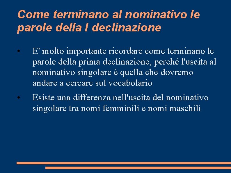 Come terminano al nominativo le parole della I declinazione • E' molto importante ricordare