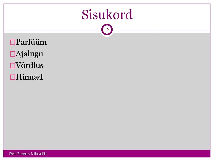 Sisukord 2 �Parfüüm �Ajalugu �Võrdlus �Hinnad Sirje Punnar, Lõhnaõlid 