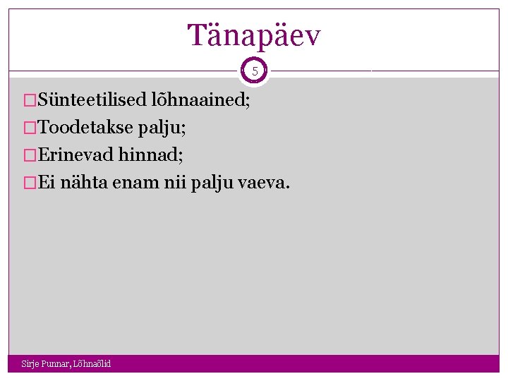 Tänapäev 5 �Sünteetilised lõhnaained; �Toodetakse palju; �Erinevad hinnad; �Ei nähta enam nii palju vaeva.