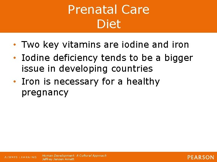 Prenatal Care Diet • Two key vitamins are iodine and iron • Iodine deficiency