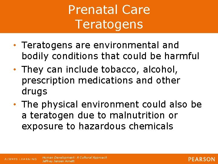 Prenatal Care Teratogens • Teratogens are environmental and bodily conditions that could be harmful