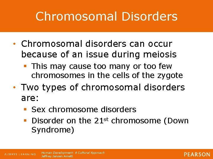 Chromosomal Disorders • Chromosomal disorders can occur because of an issue during meiosis §