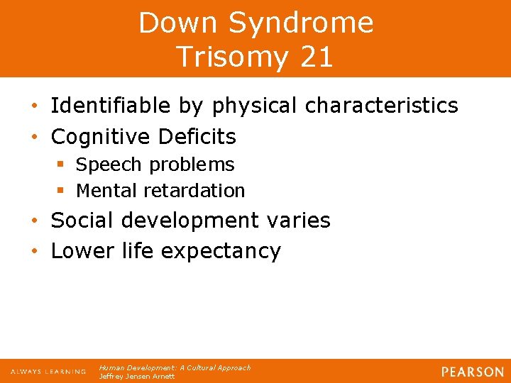 Down Syndrome Trisomy 21 • Identifiable by physical characteristics • Cognitive Deficits § Speech Down Syndrome Trisomy 21 • Identifiable by physical characteristics • Cognitive Deficits § Speech