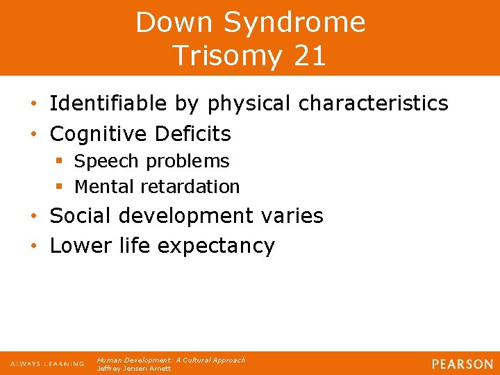 Down Syndrome Trisomy 21 • Identifiable by physical characteristics • Cognitive Deficits § Speech