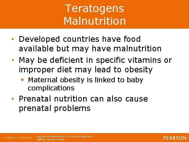 Teratogens Malnutrition • Developed countries have food available but may have malnutrition • May