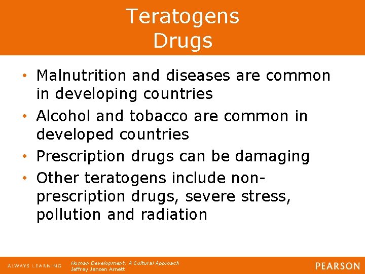 Teratogens Drugs • Malnutrition and diseases are common in developing countries • Alcohol and Teratogens Drugs • Malnutrition and diseases are common in developing countries • Alcohol and