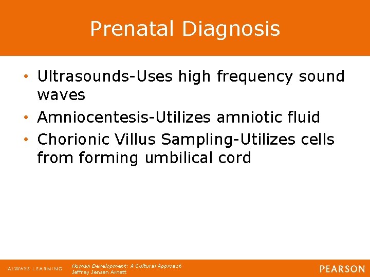 Prenatal Diagnosis • Ultrasounds-Uses high frequency sound waves • Amniocentesis-Utilizes amniotic fluid • Chorionic