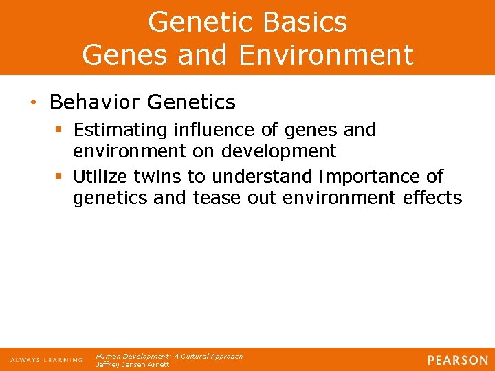 Genetic Basics Genes and Environment • Behavior Genetics § Estimating influence of genes and