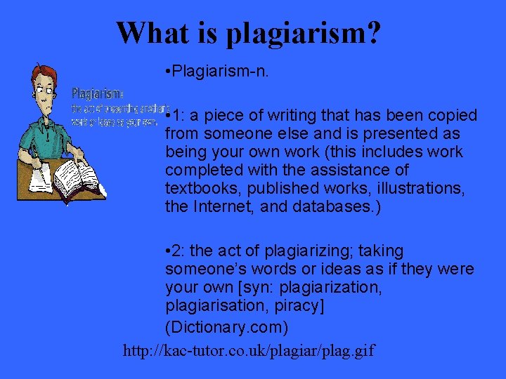 What is plagiarism? • Plagiarism-n. • 1: a piece of writing that has been