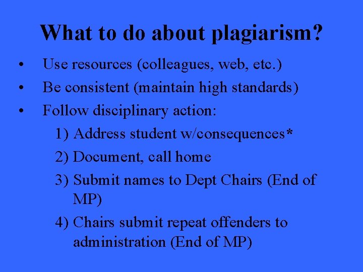 What to do about plagiarism? • • • Use resources (colleagues, web, etc. )