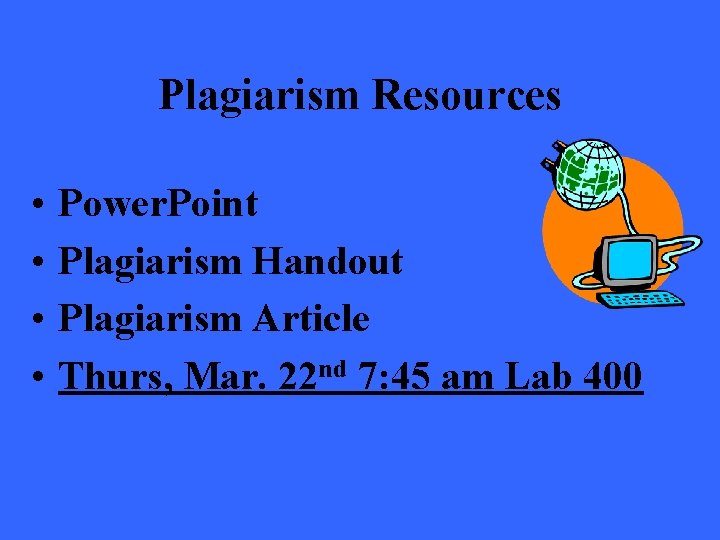 Plagiarism Resources • • Power. Point Plagiarism Handout Plagiarism Article Thurs, Mar. 22 nd Plagiarism Resources • • Power. Point Plagiarism Handout Plagiarism Article Thurs, Mar. 22 nd