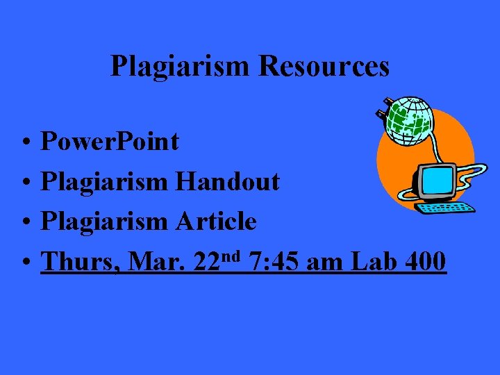 Plagiarism Resources • • Power. Point Plagiarism Handout Plagiarism Article Thurs, Mar. 22 nd