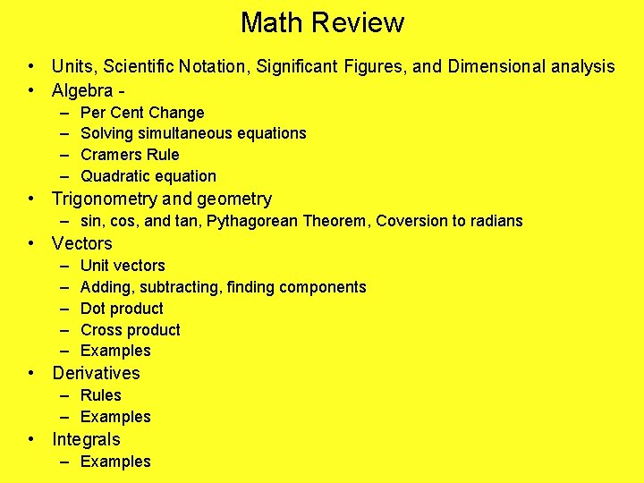 Math Review • Units, Scientific Notation, Significant Figures, and Dimensional analysis • Algebra –