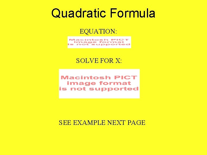 Quadratic Formula EQUATION: SOLVE FOR X: SEE EXAMPLE NEXT PAGE 