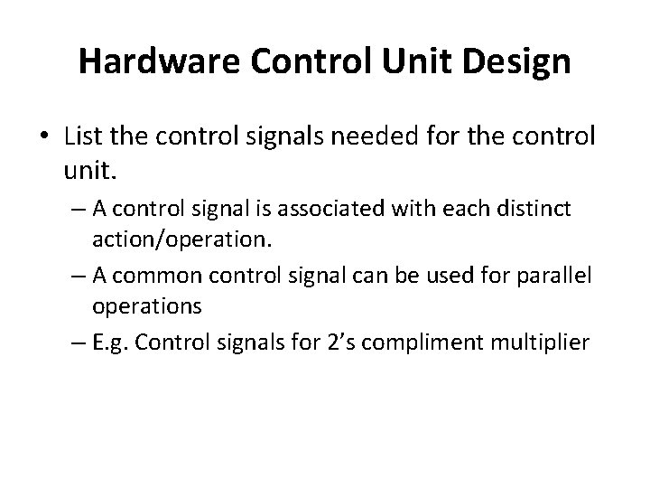 Hardware Control Unit Design • List the control signals needed for the control unit.