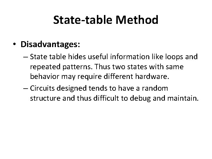 State-table Method • Disadvantages: – State table hides useful information like loops and repeated