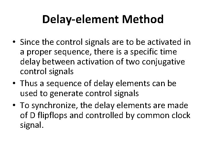 Delay-element Method • Since the control signals are to be activated in a proper