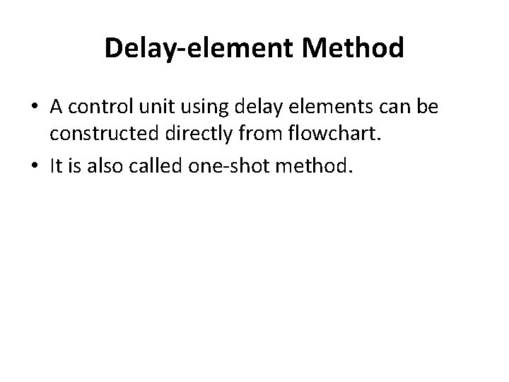 Delay-element Method • A control unit using delay elements can be constructed directly from