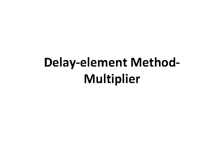 Delay-element Method. Multiplier 