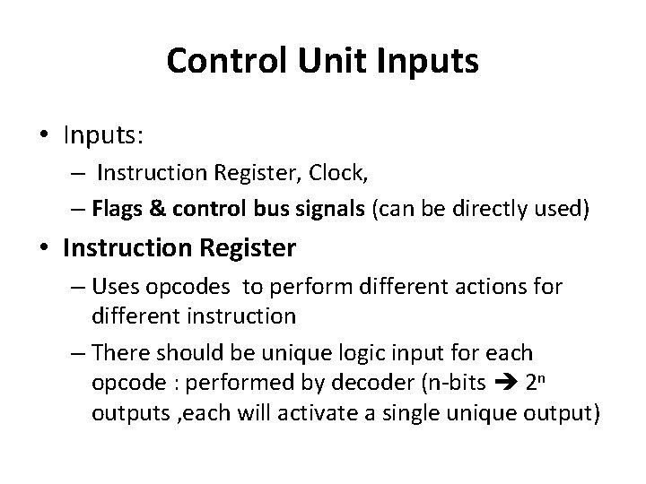 Control Unit Inputs • Inputs: – Instruction Register, Clock, – Flags & control bus