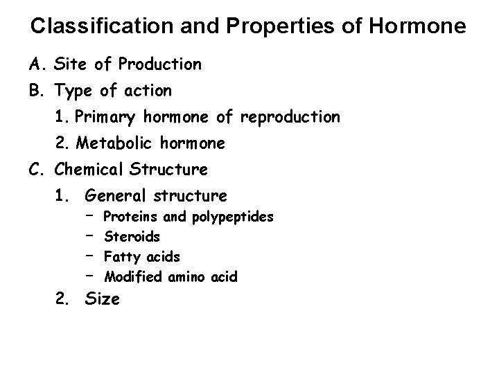 Classification and Properties of Hormone A. Site of Production B. Type of action 1.