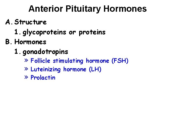 Anterior Pituitary Hormones A. Structure 1. glycoproteins or proteins B. Hormones 1. gonadotropins »