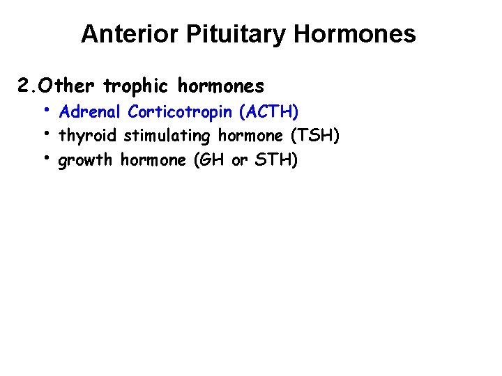 Anterior Pituitary Hormones 2. Other trophic hormones • • • Adrenal Corticotropin (ACTH) thyroid