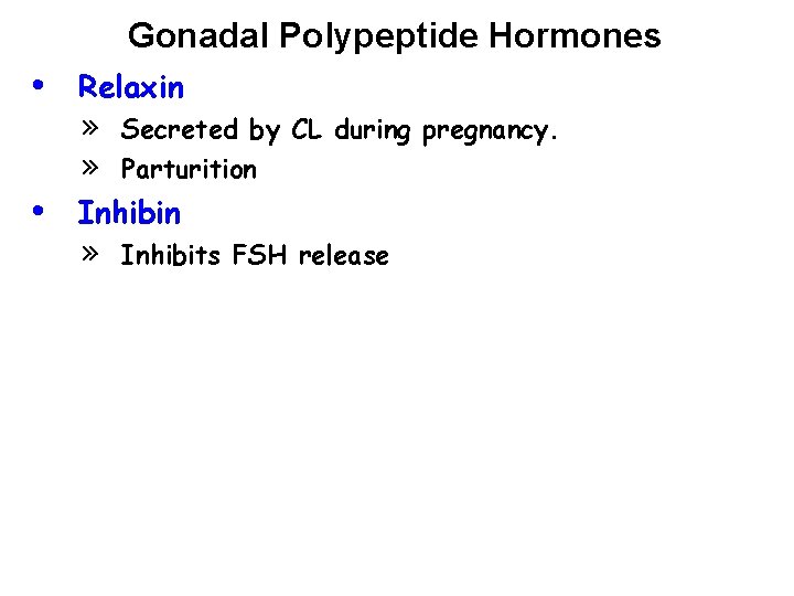 Gonadal Polypeptide Hormones • • Relaxin » » Secreted by CL during pregnancy. Parturition