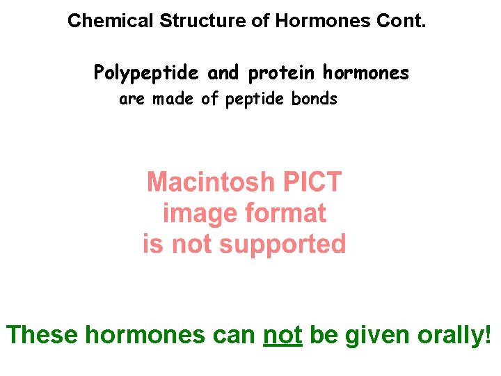 Chemical Structure of Hormones Cont. Polypeptide and protein hormones are made of peptide bonds