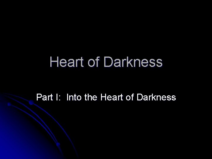 Heart of Darkness Part I: Into the Heart of Darkness 
